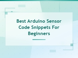 Simple Arduino Sensor Code Snippets for Beginners
