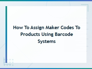 How to Assign Maker Codes to Products Using Barcode Systems