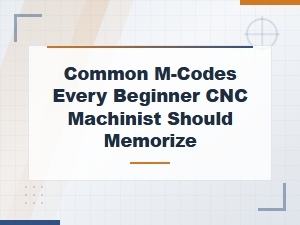 Common M-Codes Every Beginner Cnc Machinist Should Memorize