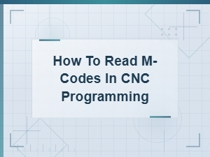 How to Read M-Codes in Cnc Programming: a Complete Beginner's Guide