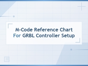 M-Code Reference Chart for Grbl Controller Setup and Configuration