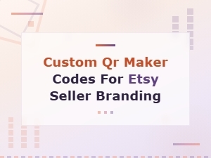 Custom Qr Maker Codes for Etsy Seller Branding and Shop Promotion