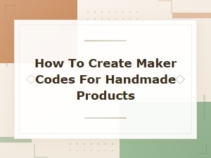 How to Create Maker Codes for Handmade Products Easily